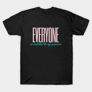 Everyone Is Entitled To My Opinion T-Shirt